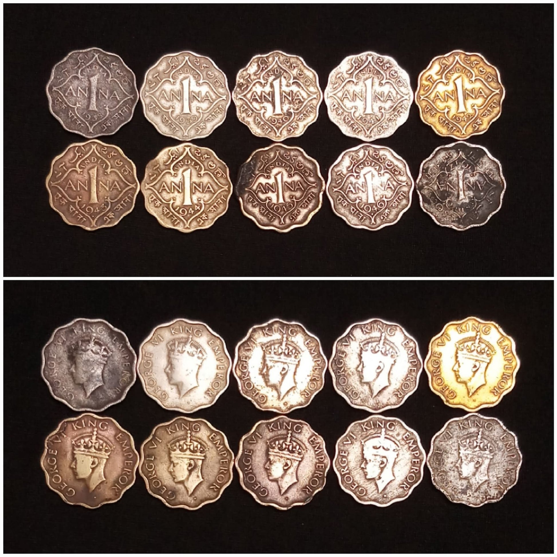 GEORGE VI - 1 ANNA - COMPLETE YEAR WISE SET*
An all time favorite COMPLETE SET OF 10 COINS, GEORGE VI, 1 ANNA, including all rare and scare years.

 1939 1940 1941 1942
1943 1944 1945 1946 1947 - Collection Bazzar